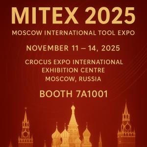 [MITEX 2025] Visit Us at the Russia (Moscow) International Hardware & Tools Exhibition – Booth 7A1001
